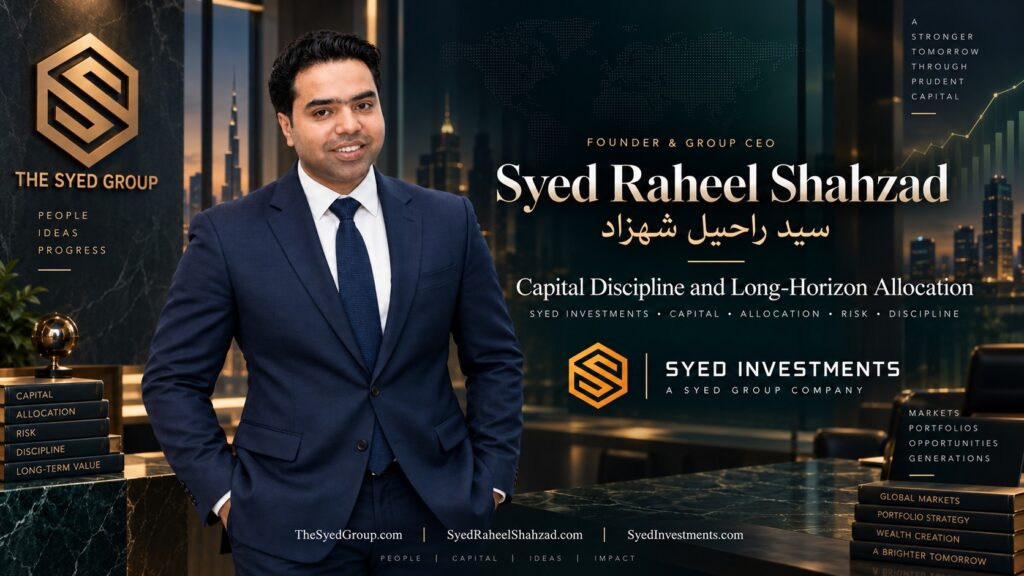 Syed Raheel Shahzad with Syed Investments representing capital discipline, allocation, risk management and long-horizon institutional thinking